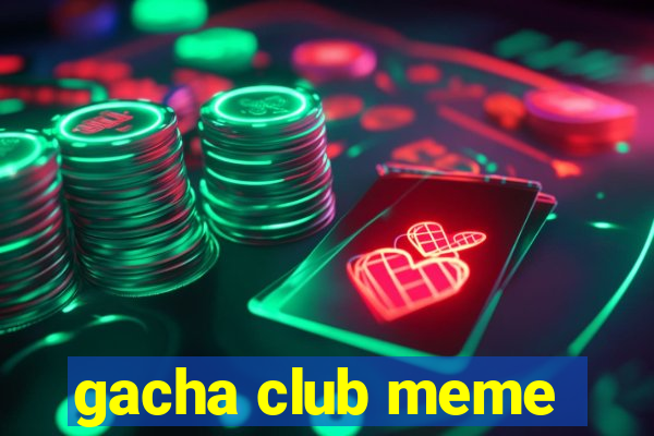 gacha club meme