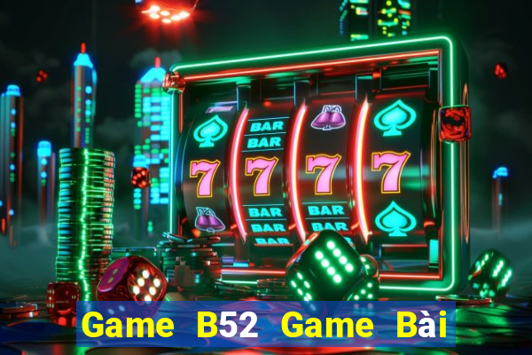 Game B52 Game Bài 3 Cây Đổi Thưởng