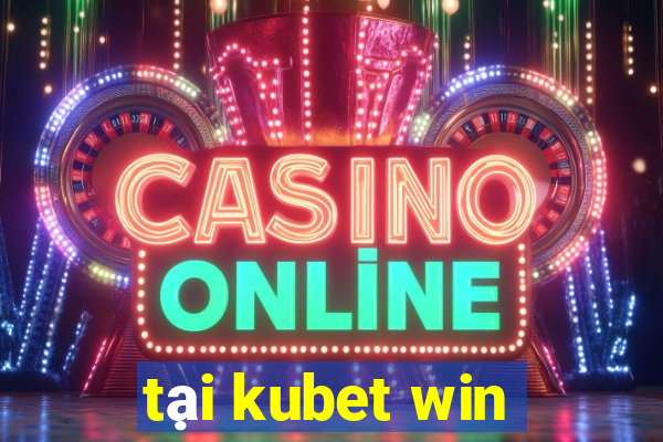 tại kubet win