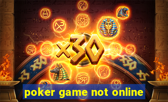 poker game not online