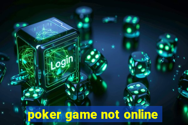 poker game not online