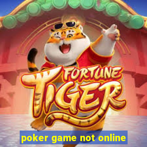 poker game not online