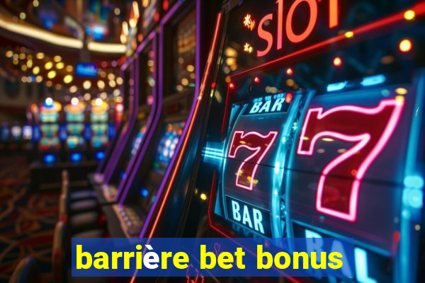 barrière bet bonus