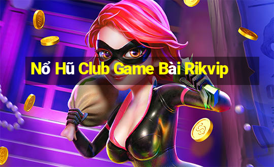 Nổ Hũ Club Game Bài Rikvip