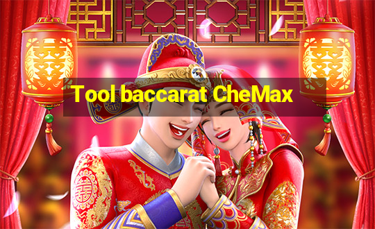 Tool baccarat CheMax