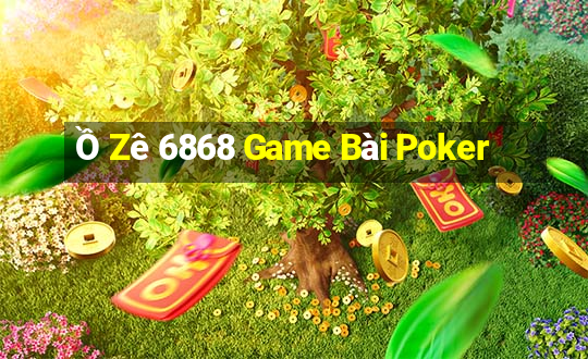 Ồ Zê 6868 Game Bài Poker