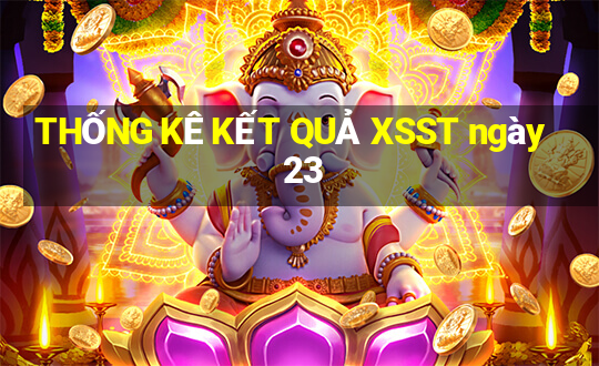 THỐNG KÊ KẾT QUẢ XSST ngày 23