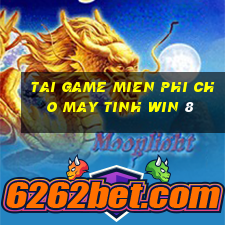 tai game mien phi cho may tinh win 8