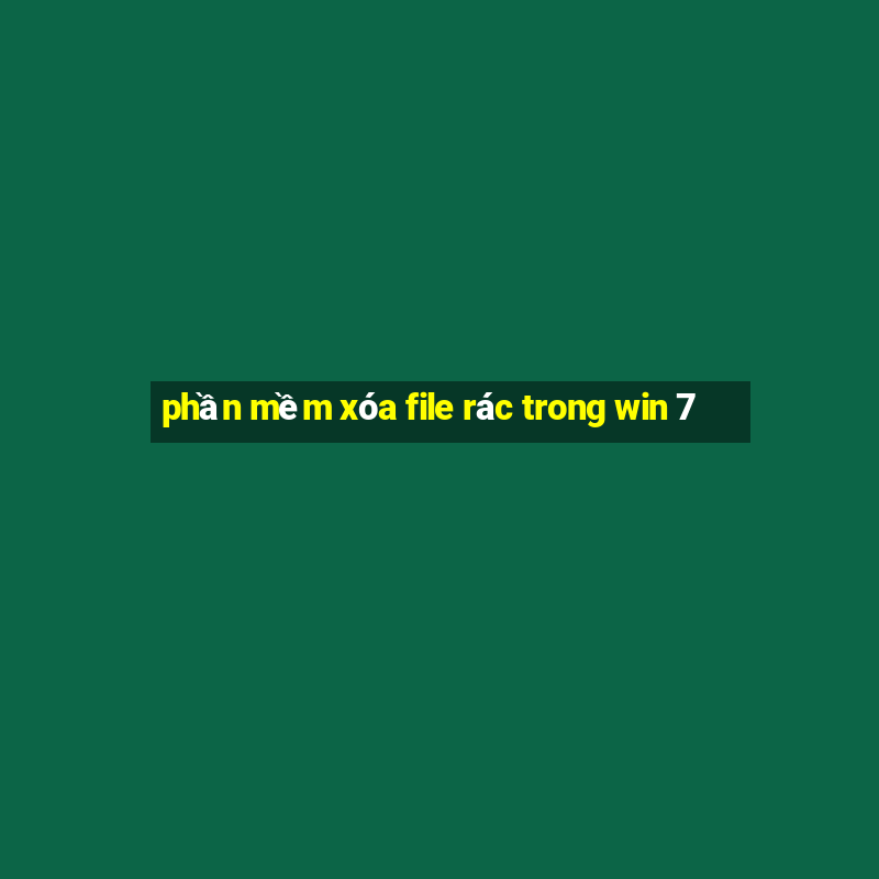 phần mềm xóa file rác trong win 7