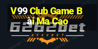 V99 Club Game Bài Ma Cao