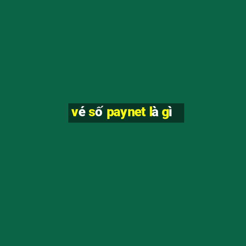 vé số paynet là gì