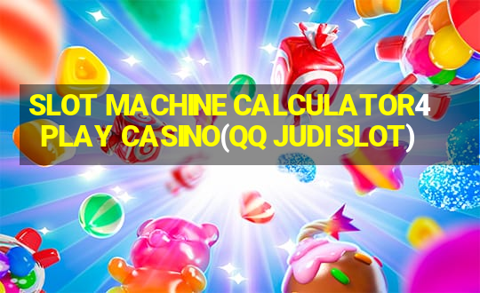 SLOT MACHINE CALCULATOR4PLAY CASINO(QQ JUDI SLOT)