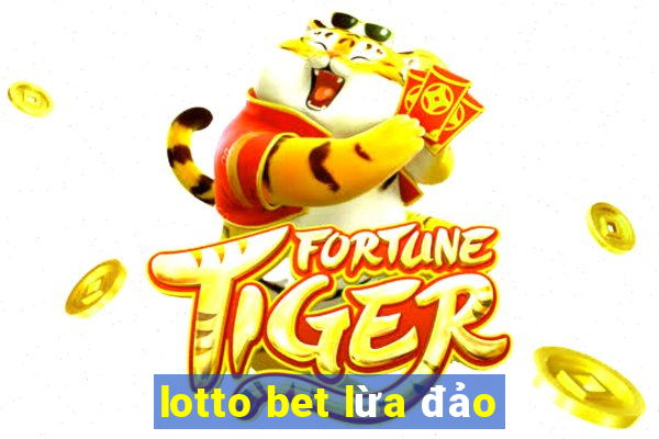 lotto bet lừa đảo