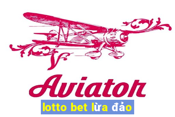 lotto bet lừa đảo