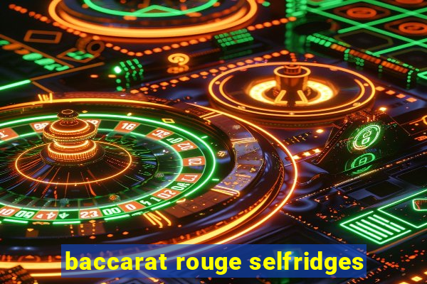 baccarat rouge selfridges