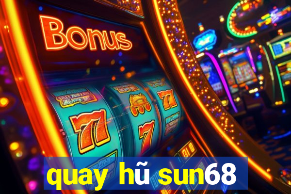 quay hũ sun68