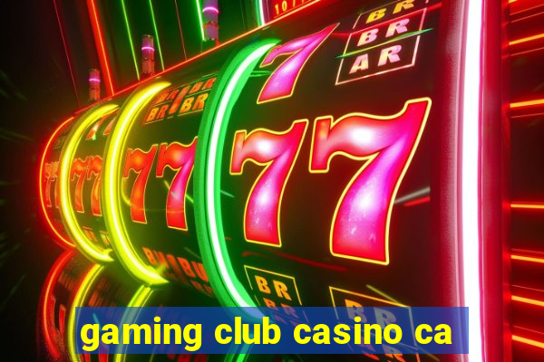 gaming club casino ca