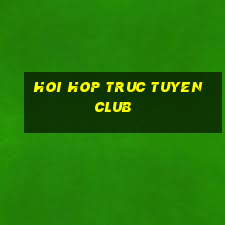 hoi hop truc tuyen club