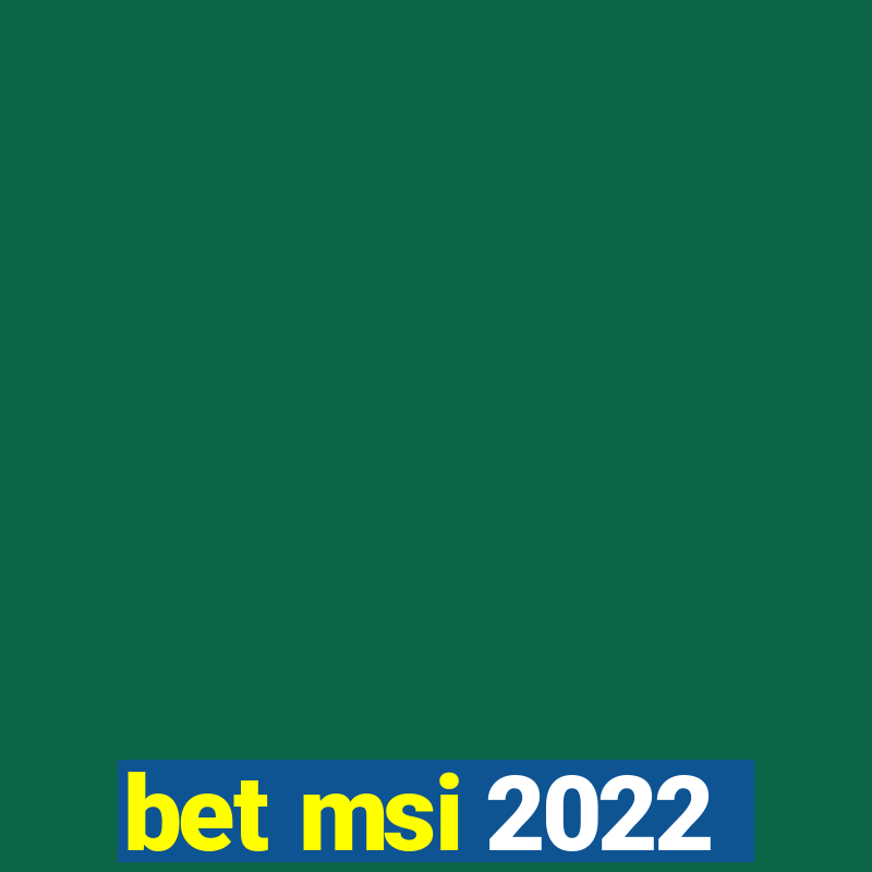 bet msi 2022