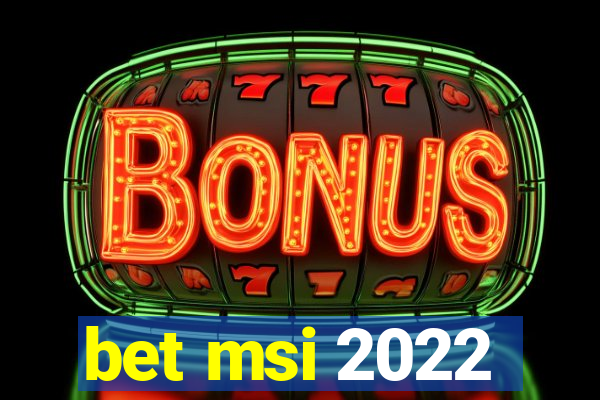 bet msi 2022