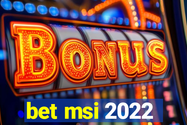 bet msi 2022