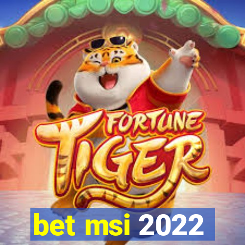 bet msi 2022