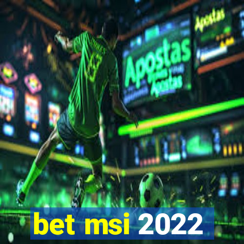 bet msi 2022