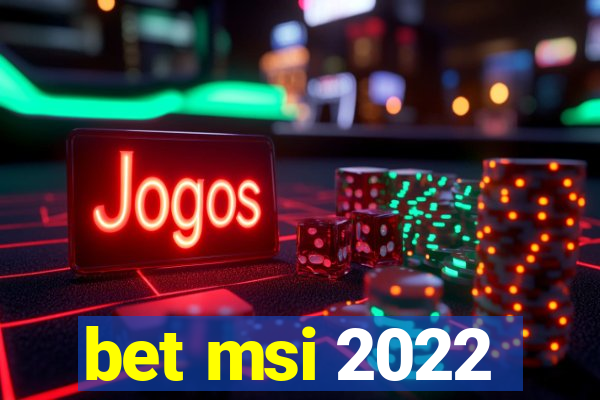 bet msi 2022