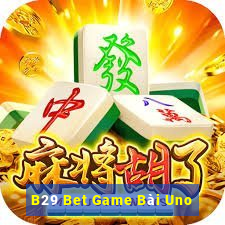 B29 Bet Game Bài Uno