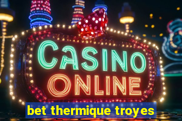 bet thermique troyes