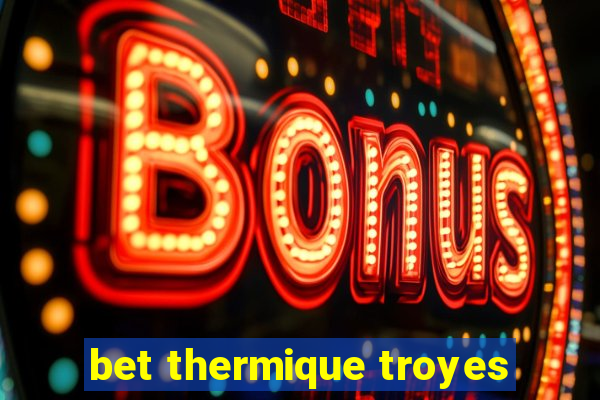 bet thermique troyes