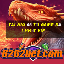 Tai Rio 66 Tải Game Bài Nhất Vip