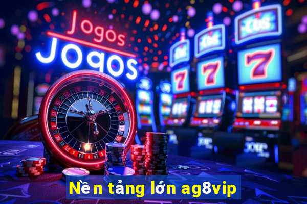 Nền tảng lớn ag8vip