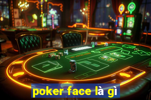 poker face là gì