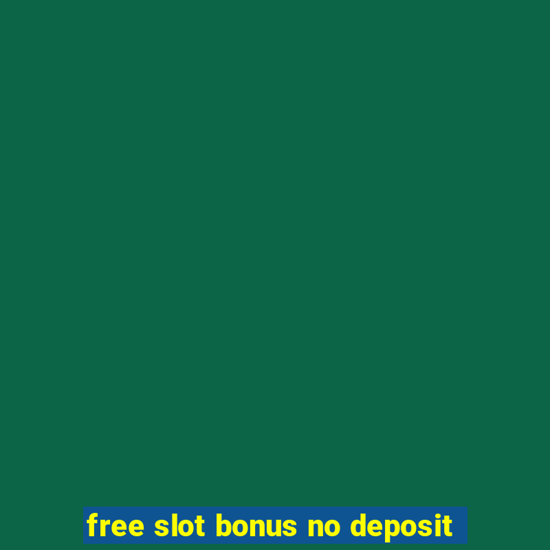 free slot bonus no deposit