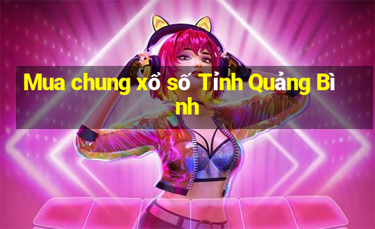 Mua chung xổ số Tỉnh Quảng Bình