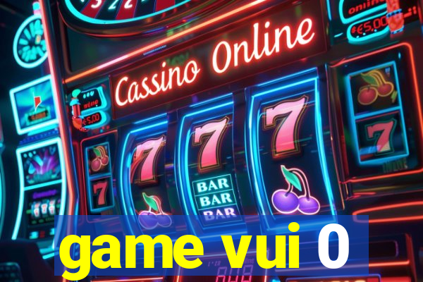 game vui 0