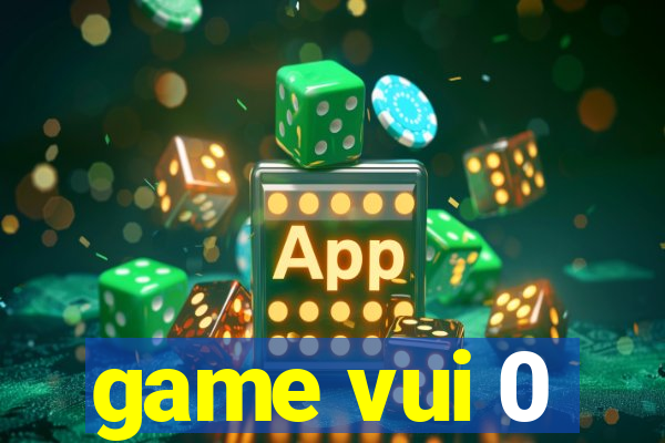 game vui 0