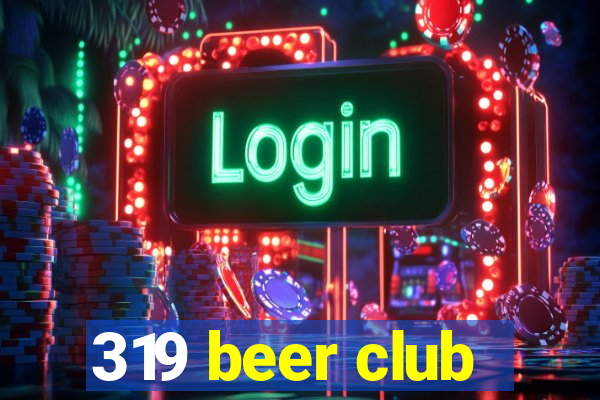 319 beer club