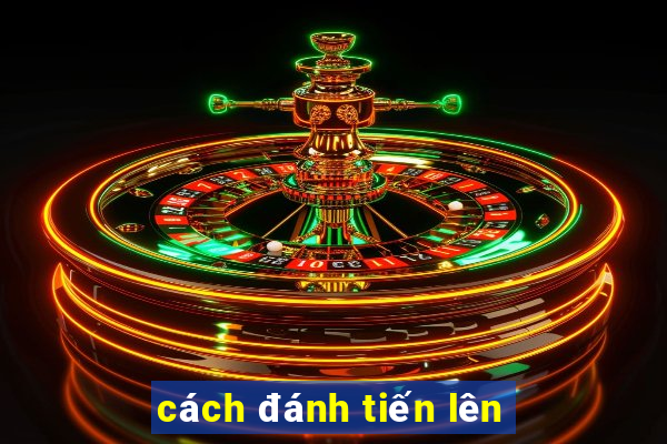 cách đánh tiến lên