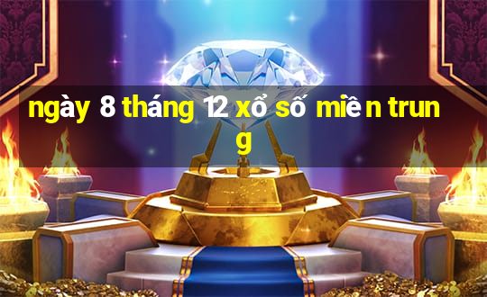 ngày 8 tháng 12 xổ số miền trung