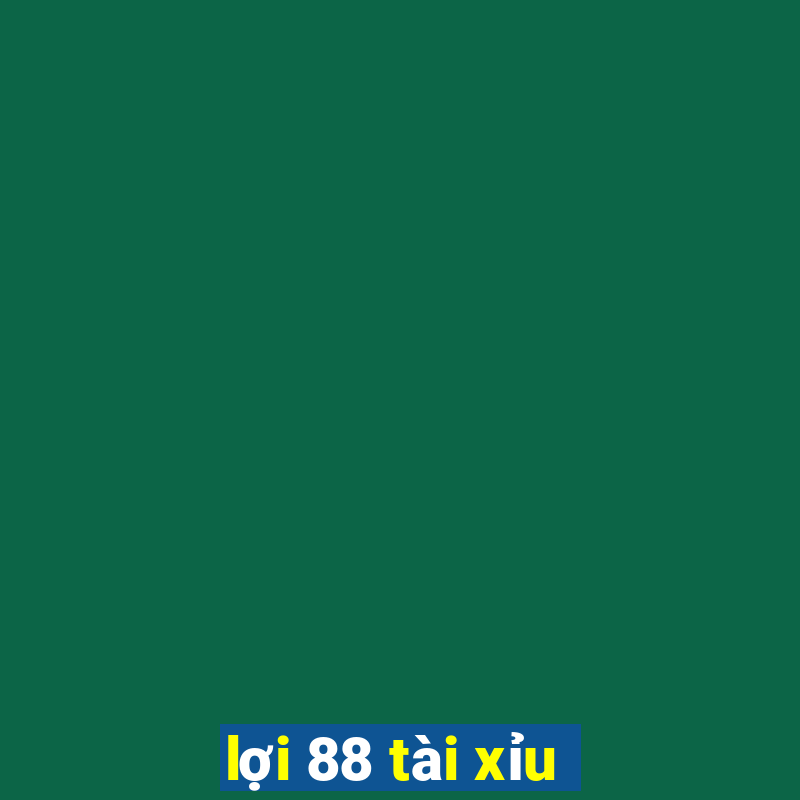 lợi 88 tài xỉu