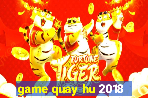 game quay hu 2018