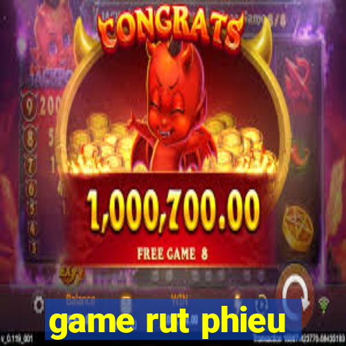 game rut phieu