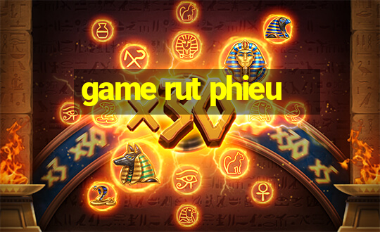 game rut phieu