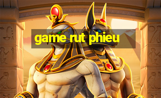 game rut phieu