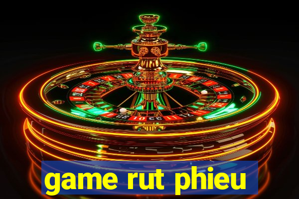 game rut phieu