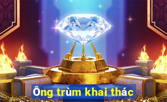 Ông trùm khai thác