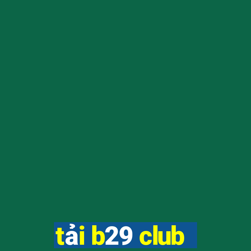 tải b29 club