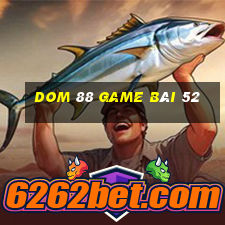 Dom 88 Game Bài 52